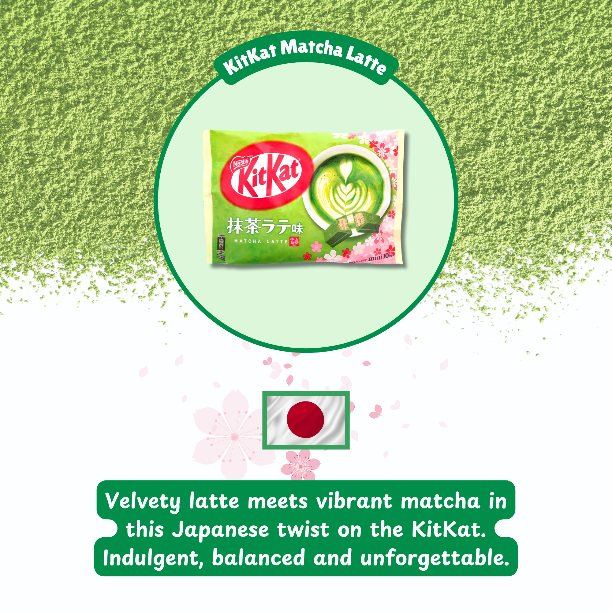 Green textured background with a KitKat Matcha Latte package, containing matcha imagery. Japanese flag and cherry blossoms below; text highlights indulgence.